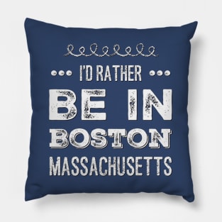 I'd rather be in Boston Massachusetts Cute Vacation Holiday Boston Ma trip Pillow