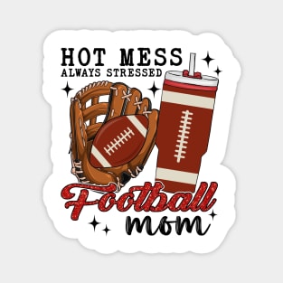 Hot Mess Always Stressed Football Mom Magnet