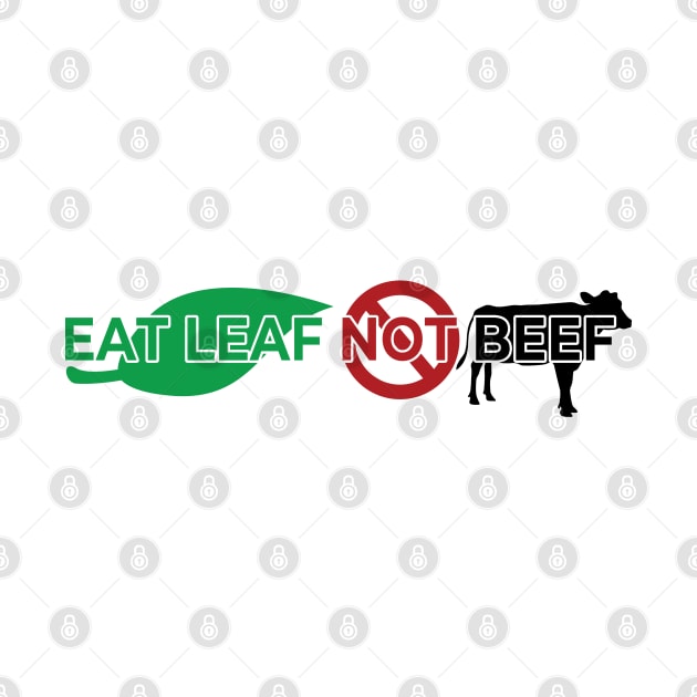 Vegan Quote Eat Leaf, Not Beef by youokpun