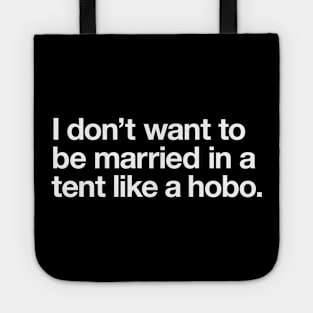 I don't want to be married in a tent like a hobo Tote