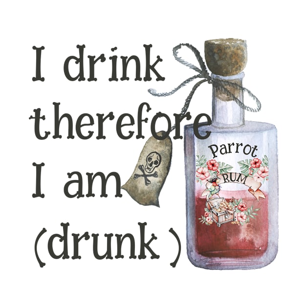 I drink therefore I am (drunk) by MessageOnApparel