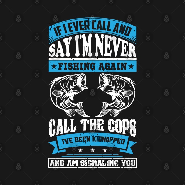 if i ever call and say i'm never fishing again call the cops by reginaturner