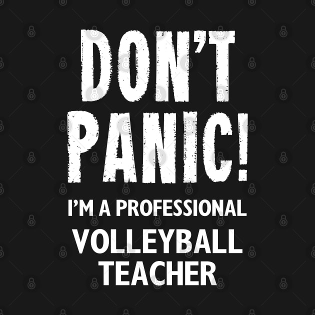 Don't Panic! Volleyball Teacher by MonkeyTshirts