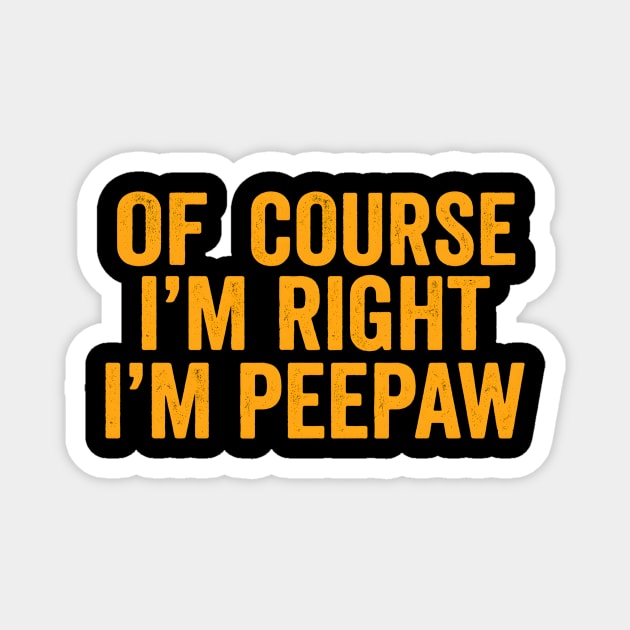 Of Course I'm Right I'm Peepaw Magnet by ArtistTee ⭐⭐⭐⭐⭐