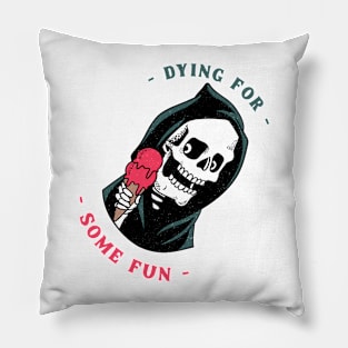 Dying for some fun Pillow