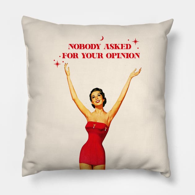 Nobody asked for your opinion Pillow by Vintage Dream