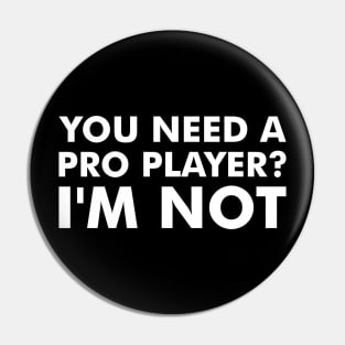 You Need a Pro Player Pin