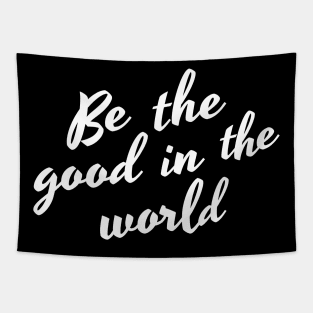 Be The Good In The World. Positive Affirmation Tapestry