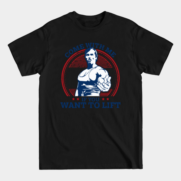 Come with me if you want to lift - Come With Me If You Want To Lift - T-Shirt