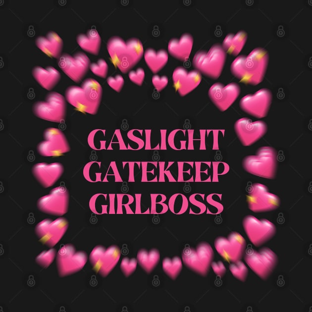 gaslight gatekeep girlboss by little-axii