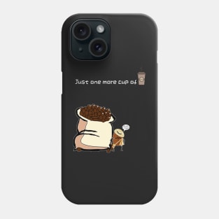 Just one more cup of coffee Phone Case