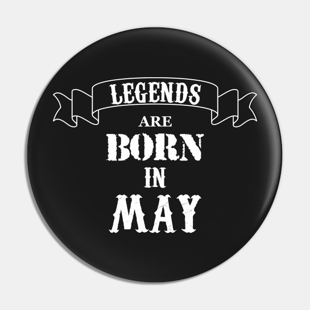 Legends Are Born In May Pin by Dreamteebox