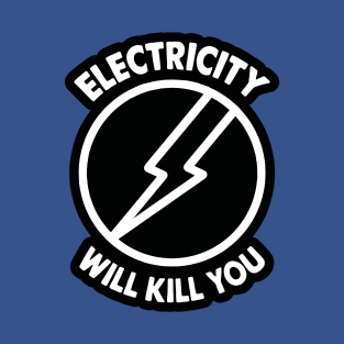 Electricity Will Kill You 1 T-Shirt