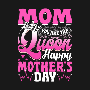 Funny Mom You Are The Queen Happy Mother's Day T-Shirt