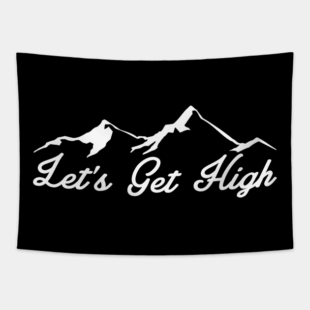 LETS GET HIGH MOUNTAINS LET'S SKIING HIKING OUTDOORS NATURE SKI HIKE CLIMB Tapestry by heybert00