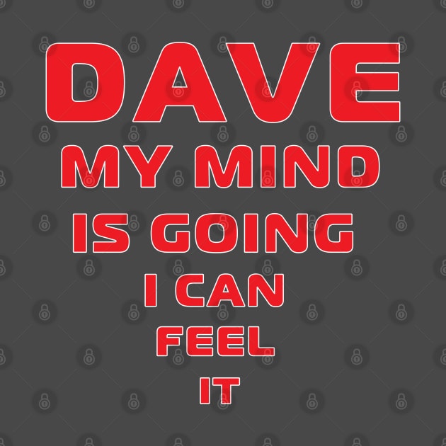 Dave My Mind is Going by MythicLegendsDigital