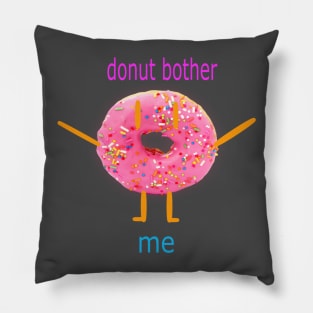 Donut Bother Me Pillow