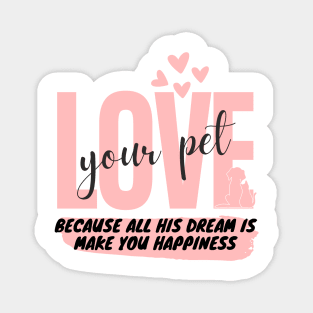 love your pet and your self just Magnet