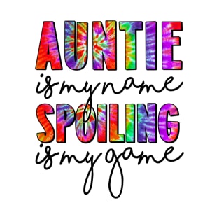 Tie Dye Auntie Is My Name Spoiling Is My Game Mothers Day T-Shirt