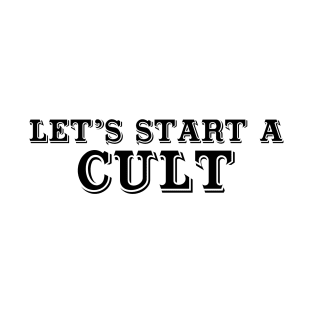 Let’s start a cult T-Shirt