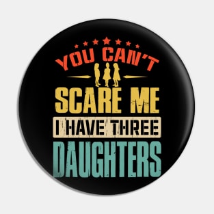 You Can't Scare Me I Have Three Daughters Pin