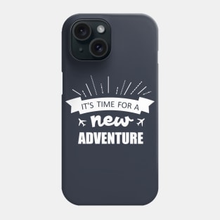 It's time for a new adventure Phone Case