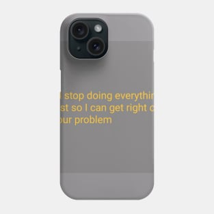 Your Problem Phone Case