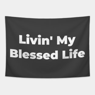 LIVIN' MY BLESSED LIFE Tapestry