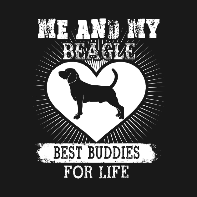 Me And My Beagle Best Buddies For Life T-Shirt Dog Lover by nevilleanthonysse