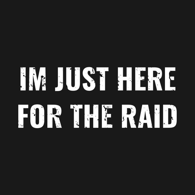 Im Just Here For The Raid Destiny Gamer Distress Design, Funny Game by WPKs Design & Co