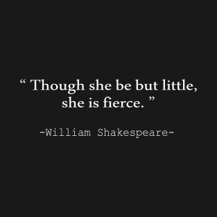 Though she be but little, she is fierce T-Shirt