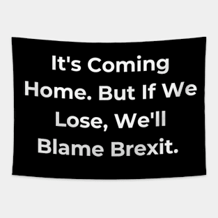 Euro 2024 - It's Coming Home. But If We Lose, We'll Blame Brexit. Tapestry