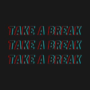 Take A Break T-Shirt