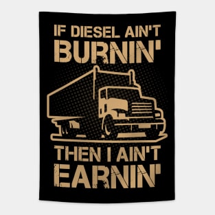 If Diesel Ain’t Burnin’ I Ain’t Earnin’ Tapestry