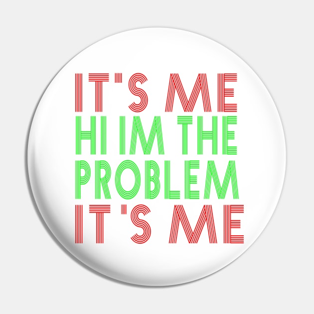 It s Me Hi I m The Problem Pin by TOMOBIRI