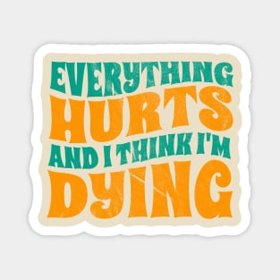 Everything Hurts and I'm Dying - funny retro Magnet