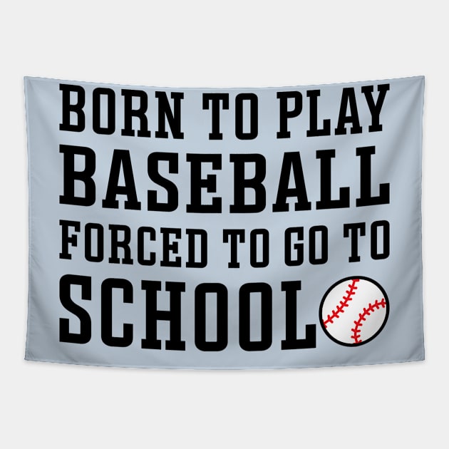 Born to Play Baseball Forced To Go to School Baseball Player Funny Tapestry by GlimmerDesigns