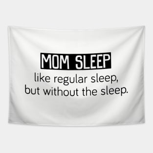 Mom Sleep Like Regular Sleep But Without The Sleep Mom Tapestry