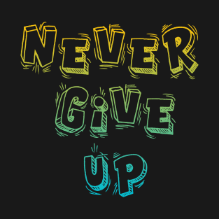 Never give up T-Shirt