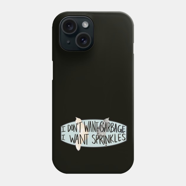 I don't want Garbage, I want Sprinkles Phone Case by maccm