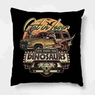 Get in Loser We're Running From Dinosaurs Pillow