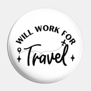Will work for travel for traveling lovers Pin