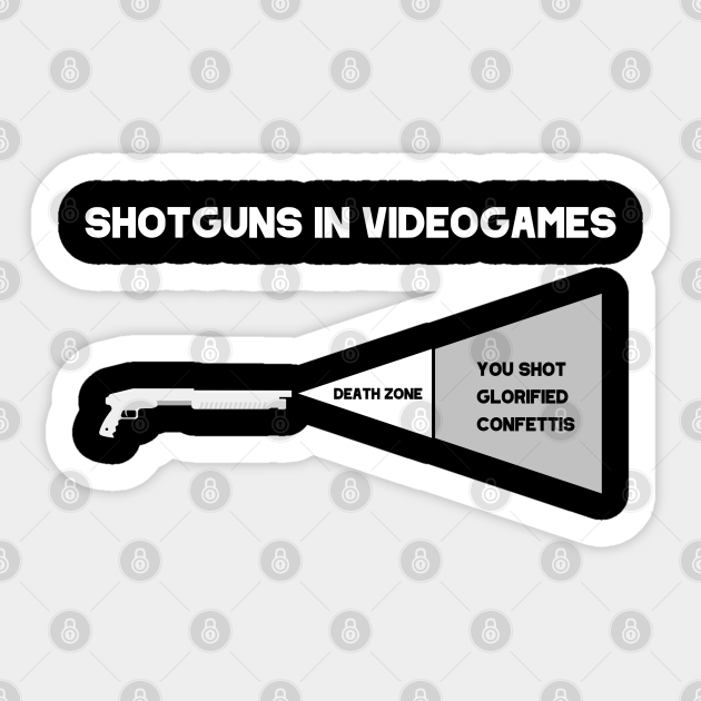 Shotgun in Video Games - Funny Gaming Gifts - Funny Gamer Memes Gifts - Sticker | TeePublic Shotgun in Video Games - Funny Gaming Gifts - Funny Gamer Memes Gifts - Sticker | TeePublic