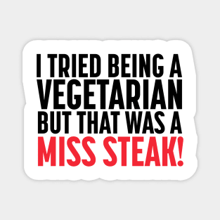 Funny Vegetarian Miss Steak Magnet