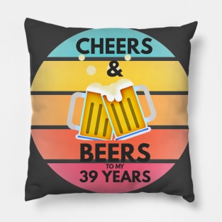 Cheers & Beers to My 39 Years Pillow