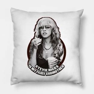 Stevie Nicks Is My Fairy Godmother Pillow