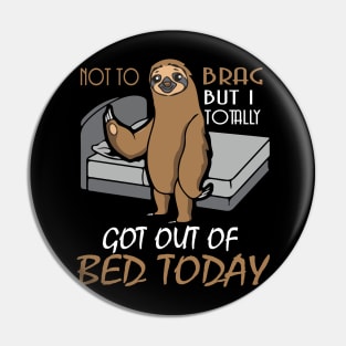 Funny Sloth T shirt Totally Got Out Of Bed Today Pin