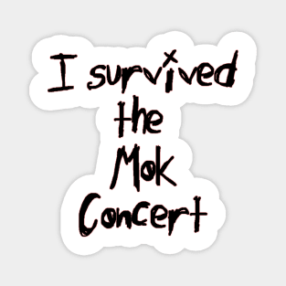 I Survived the Mok Concert (black text) Magnet