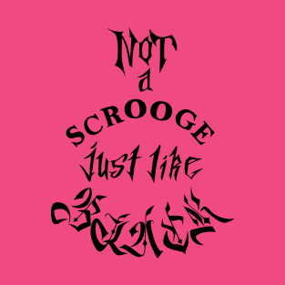 NOT a Scrooge just like Black [black lettering] T-Shirt