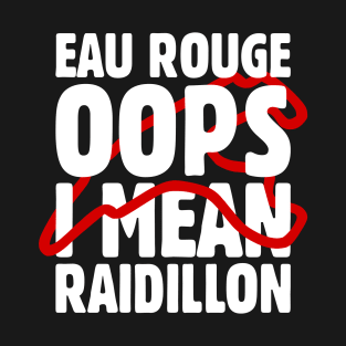 'Eau Rouge Oops I Mean Raidillon' F1 Design T-Shirt